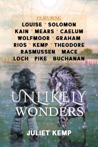 Unlikely Wonders edited by Juliet Kemp. A humanoid robot and a unicorn stand in a sunlit field.