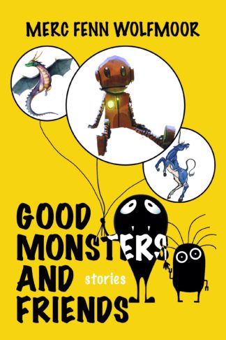 Good Monsters and Friends by Merc Fenn Wolfmoor. Two cute monsters hold balloons with a robot, a dragon, and a unicorn inside them.