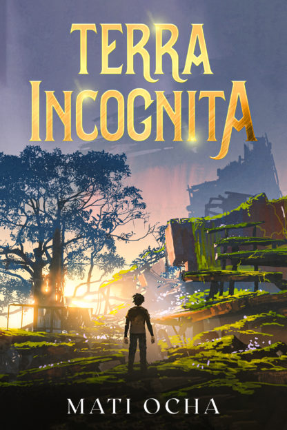 the cover of mati ocha's terra incognita, a litRPG adventure, featuring the silhouette of a young man looking over the moss-covered ruins of a modern building into the rising sun