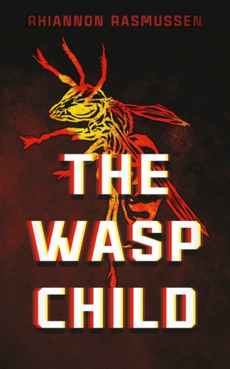 The cover of dark sci-fi novella The Wasp Child by Rhiannon Rasmussen, featuring a strikingly red and yellow stylized wasp against a grungy textured background.