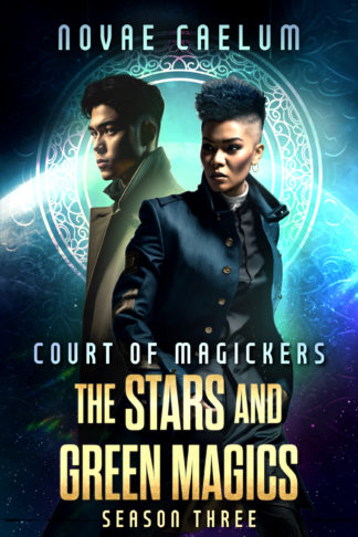 Court of Magickers: The Stars and Green Magics Season Three by Novae Caelum. A young man with East Asian features and a young person with brown skin and a blue undercut stand in a defensive posture against a glowing planet and stars.