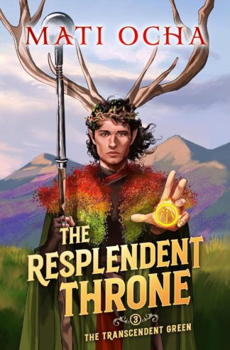 The Resplendent Throne by Mati Ocha, The Transcendent Green 1. Cover painting shows a powerful mage with antlers holding a staff, with his hand outstretched and wearing a colorful coat.
